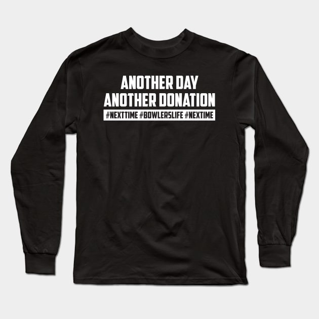 Another Day Another Donation Long Sleeve T-Shirt by AnnoyingBowlerTees